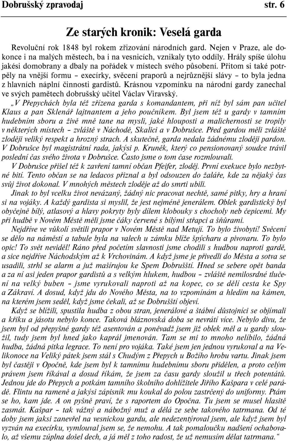 Pøitom si také potrpìly na vnìjší formu execírky, svìcení praporù a nejrùznìjší slávy to byla jedna z hlavních náplní èinnosti gardistù.