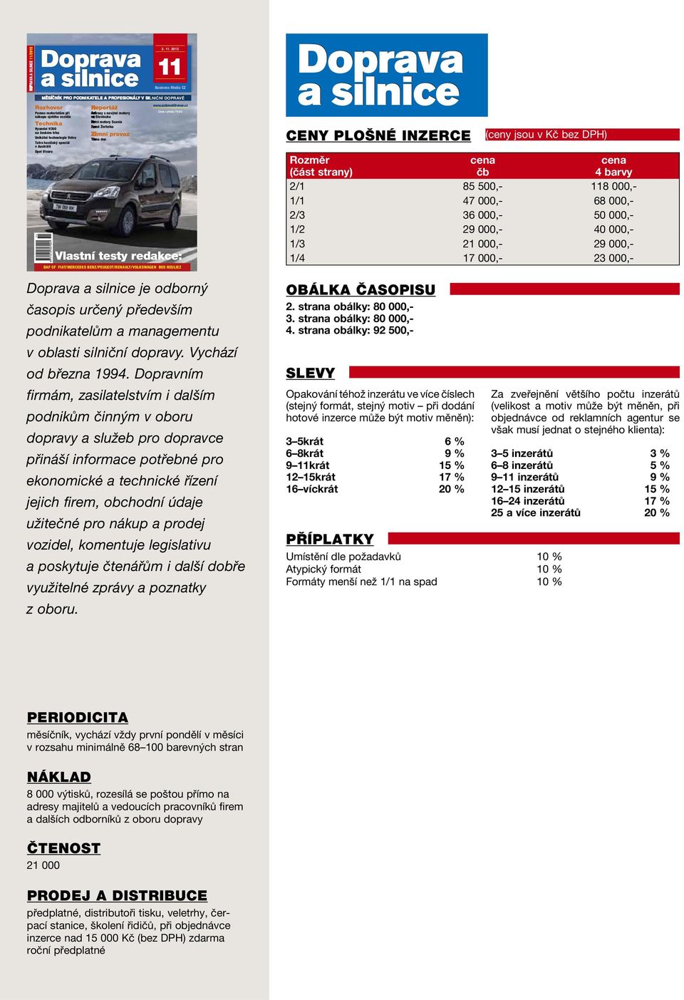 2015 11 Business Media CZ MĚSÍČNÍK PRO PODNIKATELE A PROFESIONÁLY V SILNIČNÍ DOPRAVĚ Rozhovor Pomoc motoristům při nákupu ojetého vozidla Technika Hyundai H350 na českém trhu Unikátní technologie
