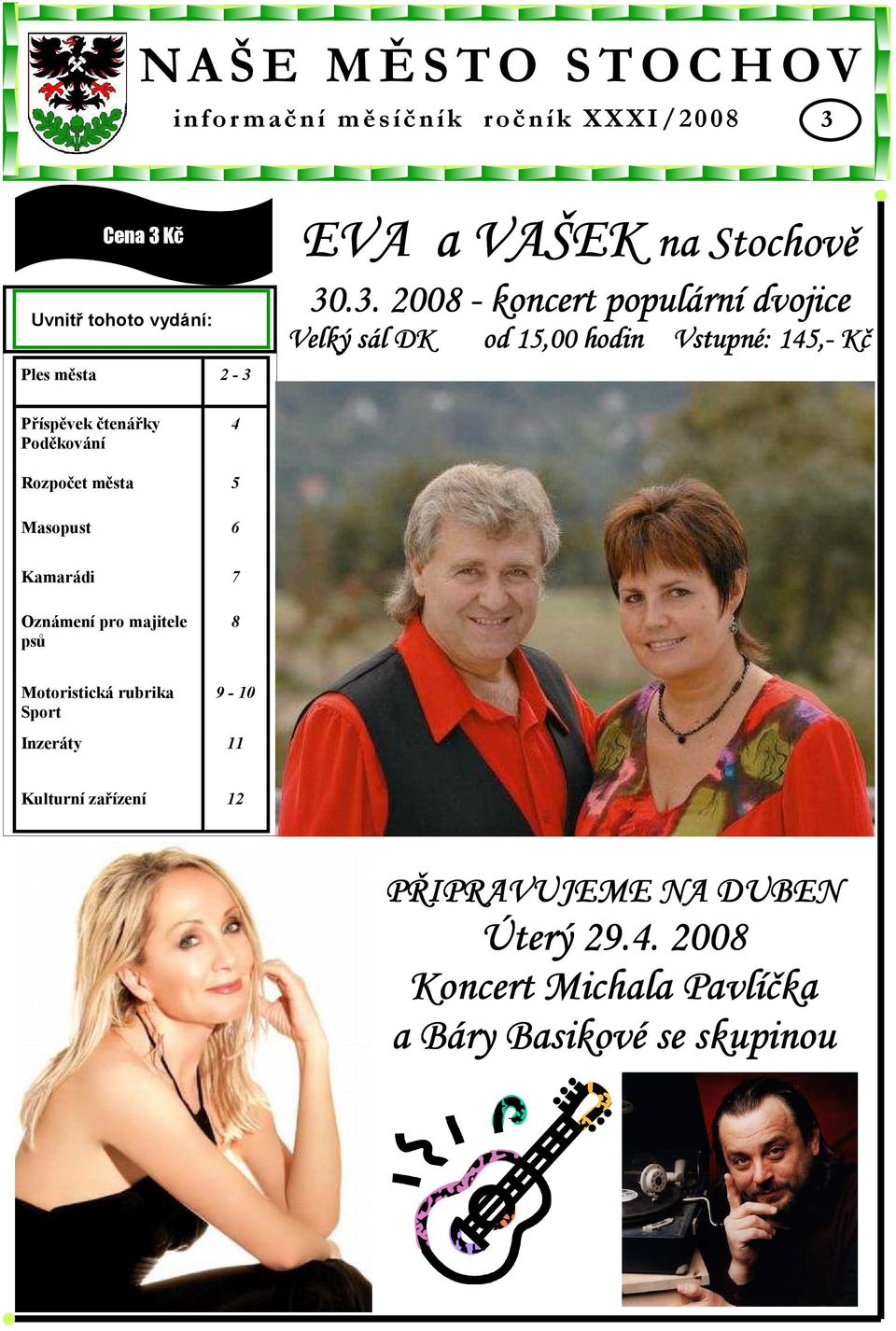 .3. 2008 - koncert populární dvojice Velký sál DK od 15,00 hodin Vstupné: 145,- Kč Příspěvek čtenářky Poděkování 4