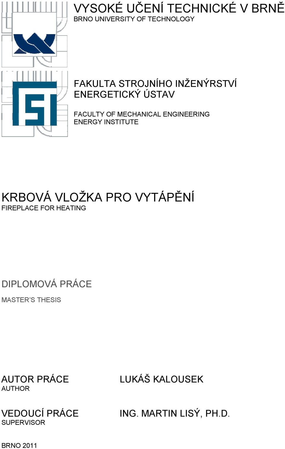 KRBOVÁ VLOŽKA PRO FIREPLACE FOR HEATING VYTÁPĚNÍ DIPLOMOVÁ PRÁCE MASTER S THESIS