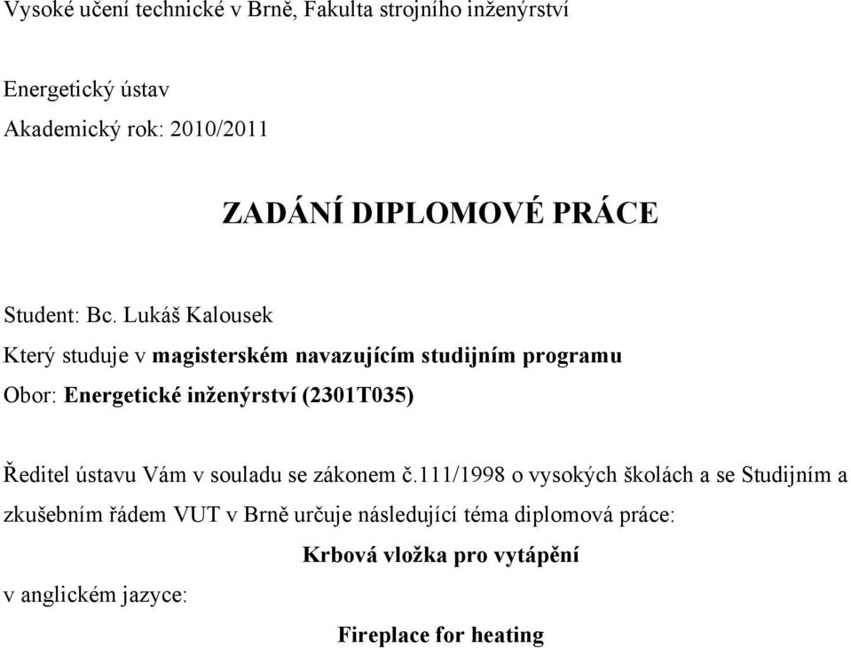 Lukáš Kalousek Který studuje v magisterském navazujícím studijním programu Obor: Energetické inženýrství (2301T035)