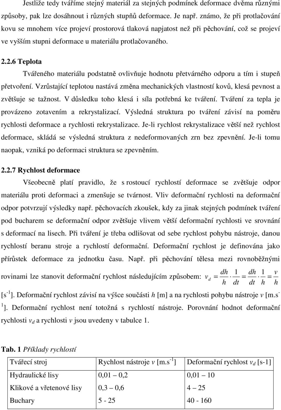 2.6 Teplota Tvářeného materiálu podstatně ovlivňuje hodnotu přetvárného odporu a tím i stupeň přetvoření.