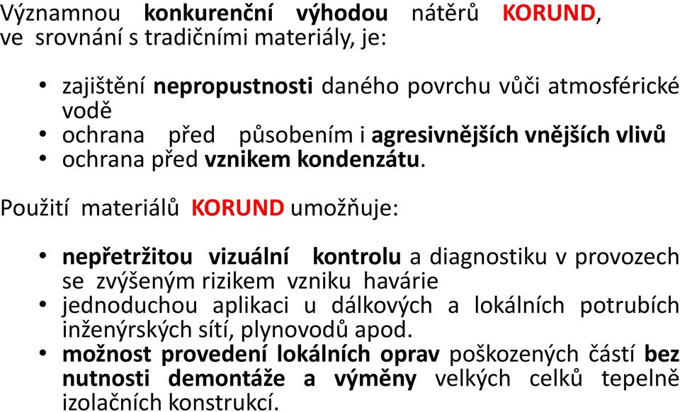 Použití materiálů KORUND umožňuje: nepřetržitou vizuální kontrolu a diagnostiku v provozech se zvýšeným rizikem vzniku havárie jednoduchou