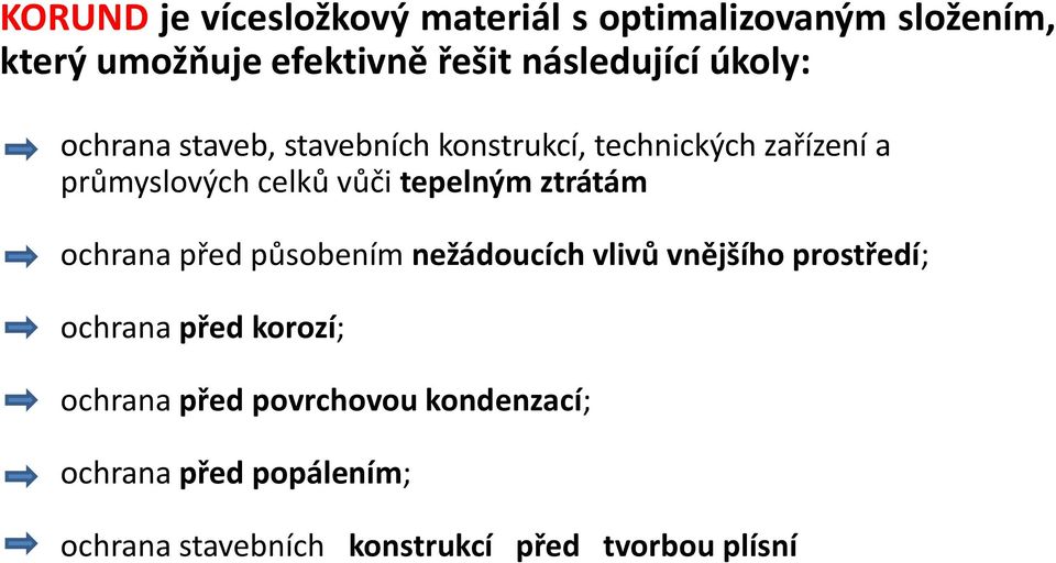 vůči tepelným ztrátám ochrana před působením nežádoucích vlivů vnějšího prostředí; ochrana před