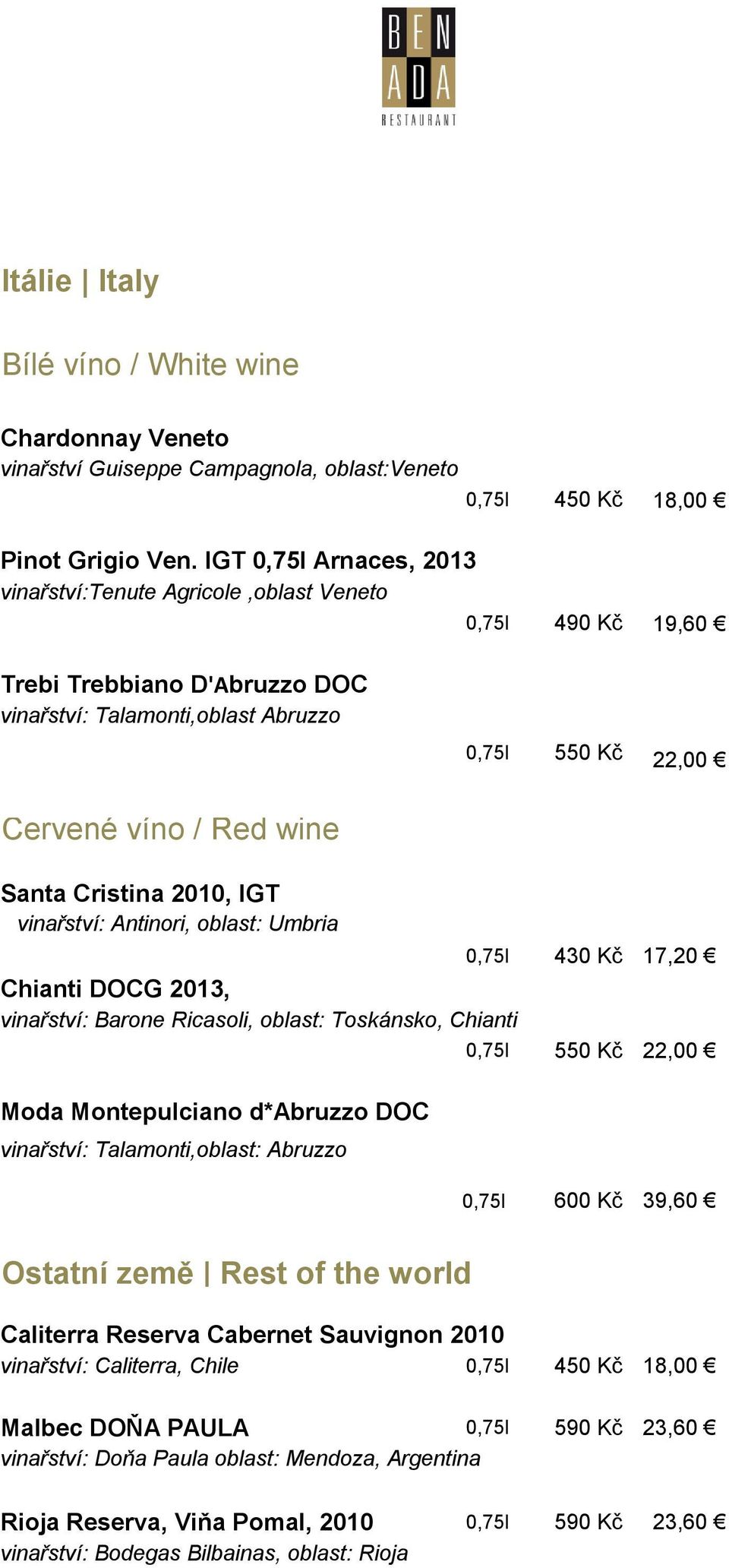 / Red wine Santa Cristina 2010, IGT vinařství: Antinori, oblast: Umbria Chianti DOCG 2013, vinařství: Barone Ricasoli, oblast: Toskánsko, Chianti Moda Montepulciano d*abruzzo DOC vinařství: