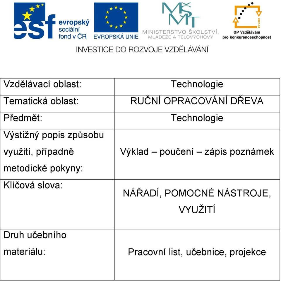 materiálu: Technologie RUČNÍ OPRACOVÁNÍ DŘEVA Technologie Výklad poučení