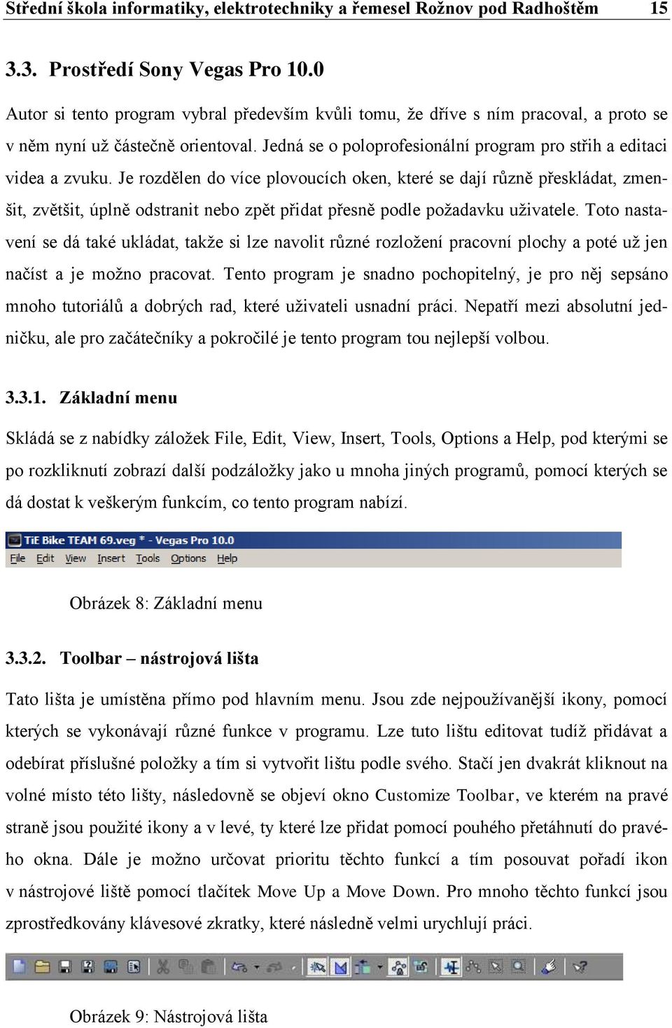 Je rozdělen do více plovoucích oken, které se dají různě přeskládat, zmenšit, zvětšit, úplně odstranit nebo zpět přidat přesně podle požadavku uživatele.