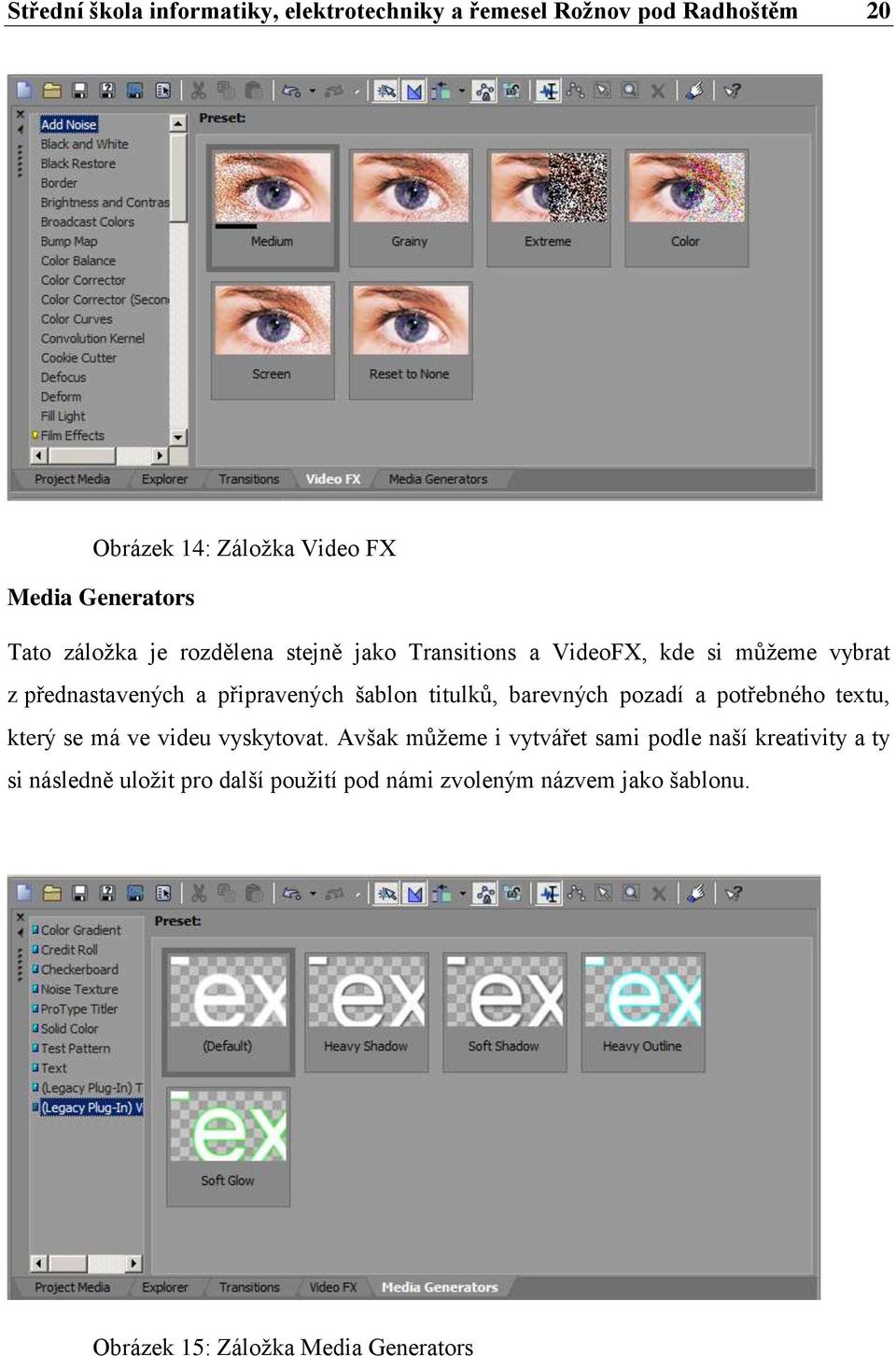 titulků, barevných pozadí a potřebného textu, který se má ve videu vyskytovat.