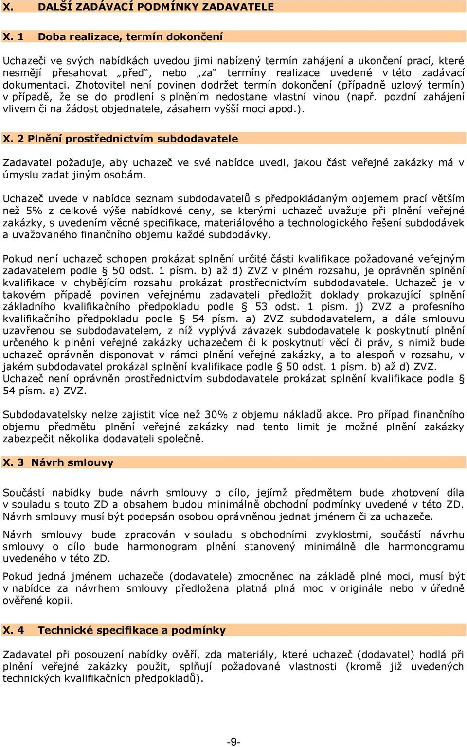 dokumentaci. Zhotovitel není povinen dodrţet termín dokončení (případně uzlový termín) v případě, ţe se do prodlení s plněním nedostane vlastní vinou (např.