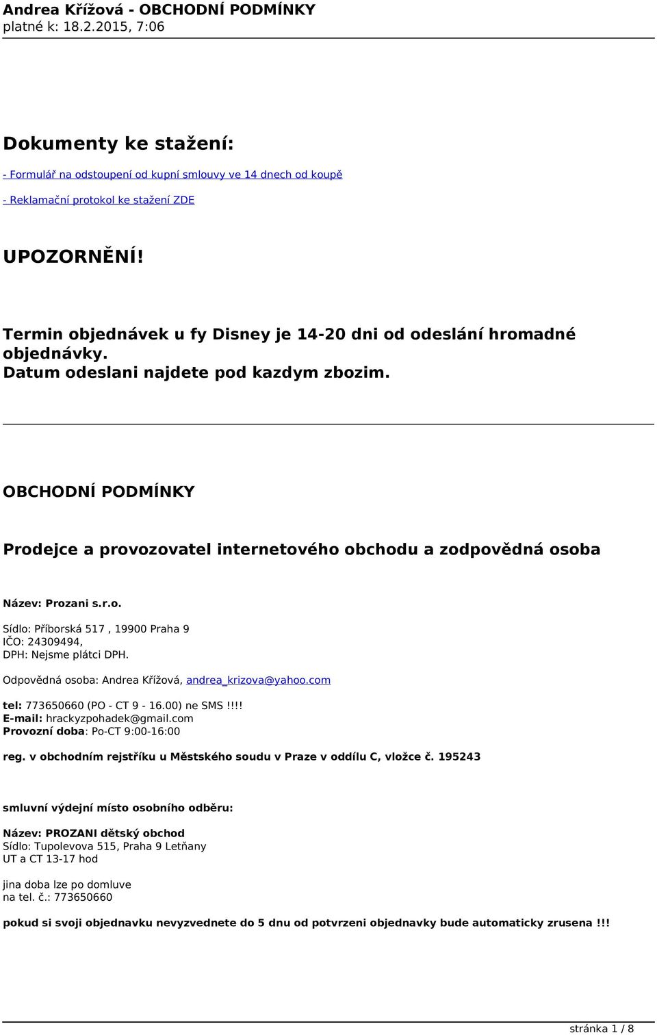 OBCHODNÍ PODMÍNKY Prodejce a provozovatel internetového obchodu a zodpovědná osoba Název: Prozani s.r.o. Sídlo: Příborská 517, 19900 Praha 9 IČO: 24309494, DPH: Nejsme plátci DPH.