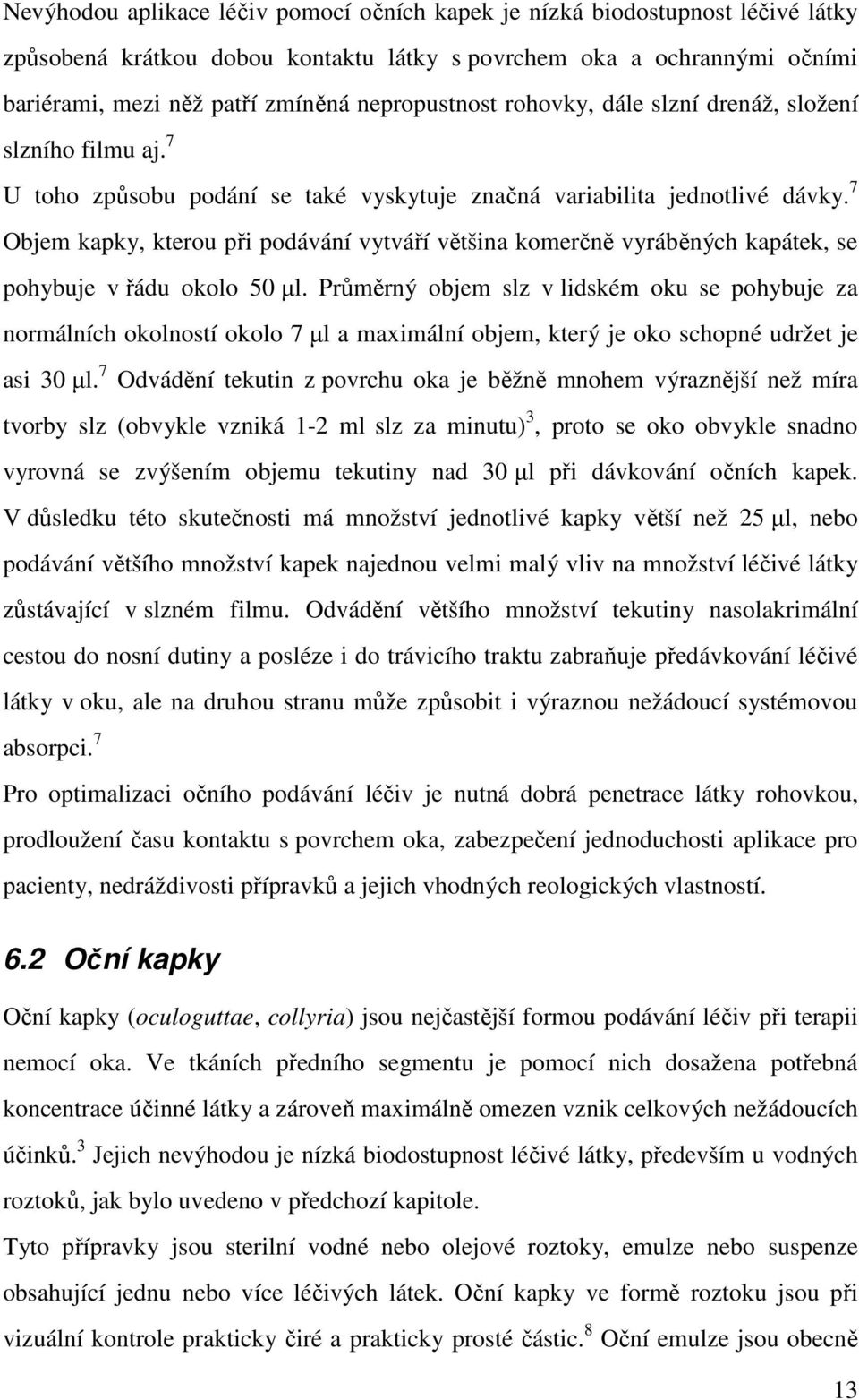 7 Objem kapky, kterou při podávání vytváří většina komerčně vyráběných kapátek, se pohybuje v řádu okolo 50 µl.