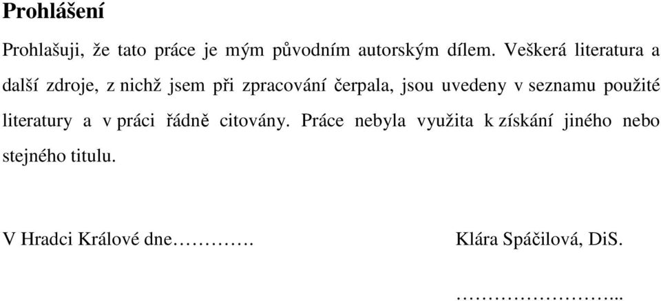 uvedeny v seznamu použité literatury a v práci řádně citovány.