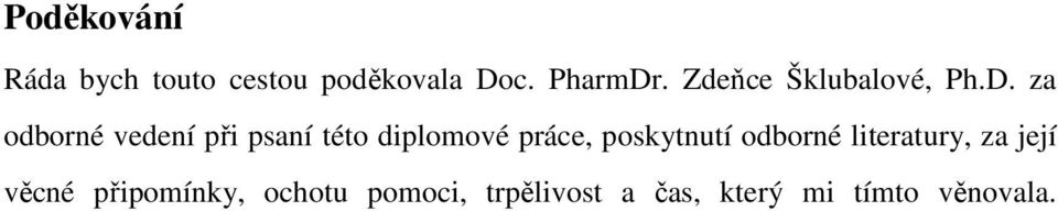 za odborné vedení při psaní této diplomové práce, poskytnutí