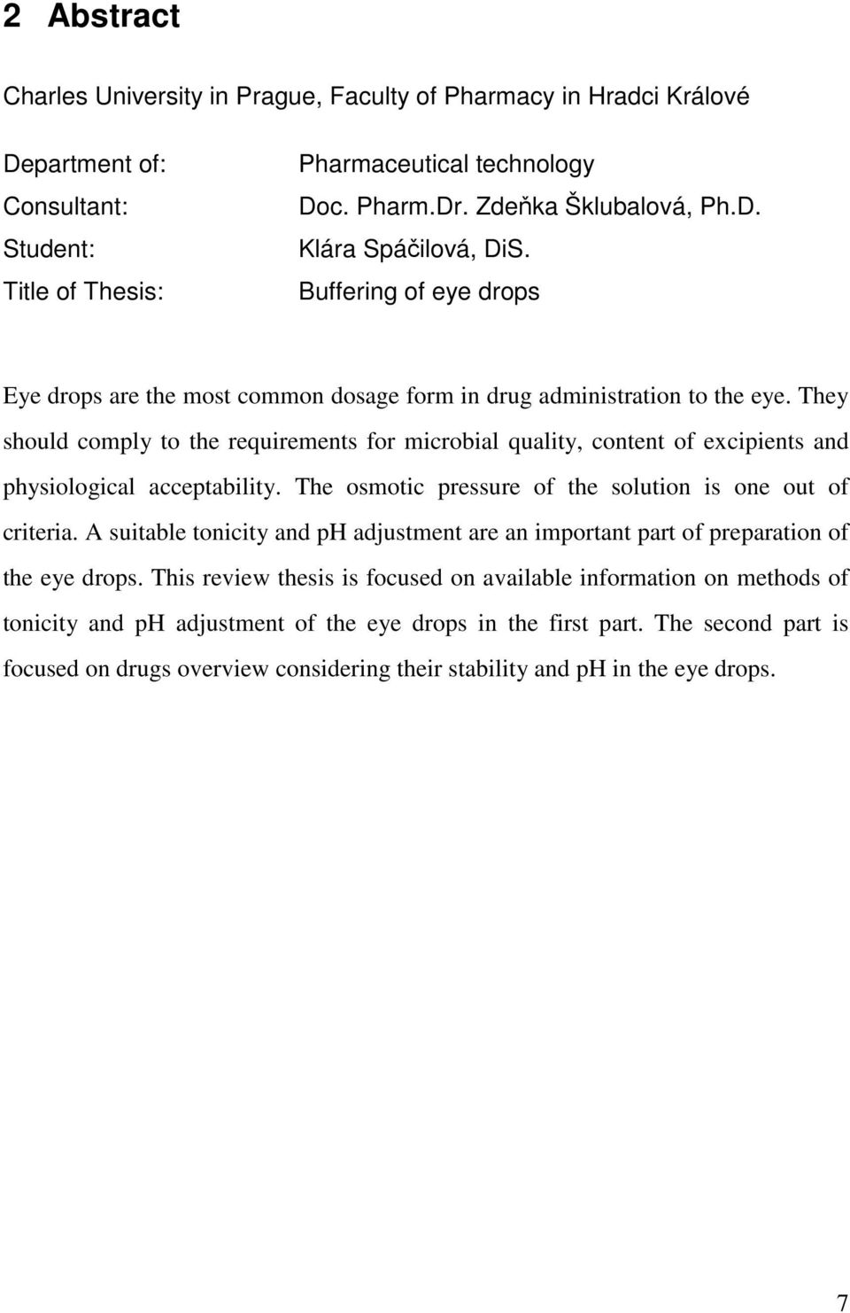They should comply to the requirements for microbial quality, content of excipients and physiological acceptability. The osmotic pressure of the solution is one out of criteria.