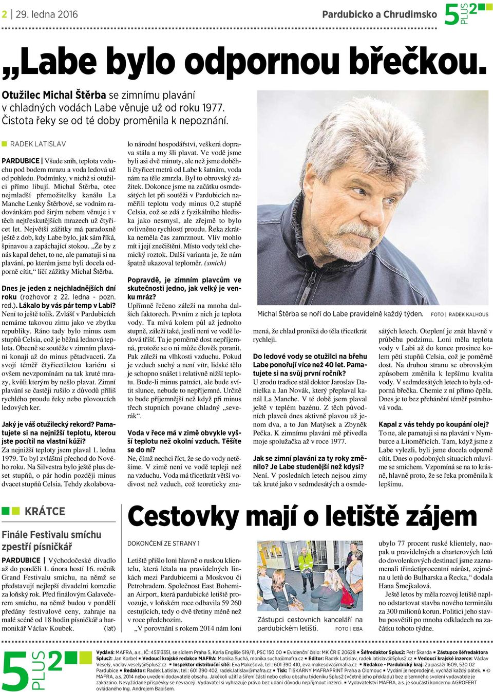 Michal Štěrba, otec nejmladší přemožitelky kanálu La Manche Lenky Štěrbové, se vodním radovánkám pod širým nebem věnuje iv těch nejtřeskutějších mrazech už čtyřicet let.
