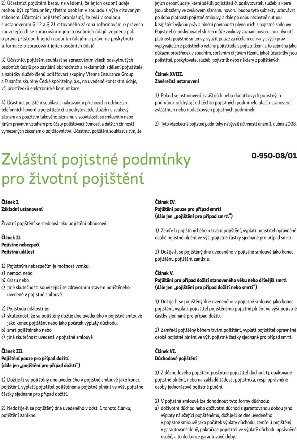 jejich osobním údajům a právu na poskytnutí informace o zpracování jejich osobních údajů.
