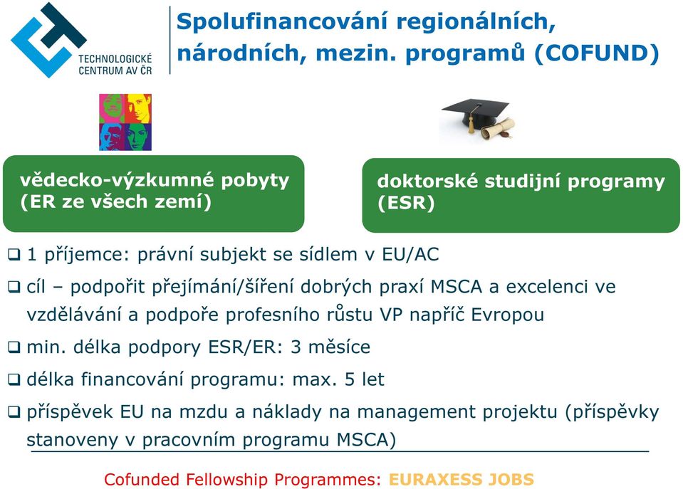 v EU/AC cíl podpořit přejímání/šíření dobrých praxí MSCA a excelenci ve vzdělávání a podpoře profesního růstu VP napříč Evropou min.