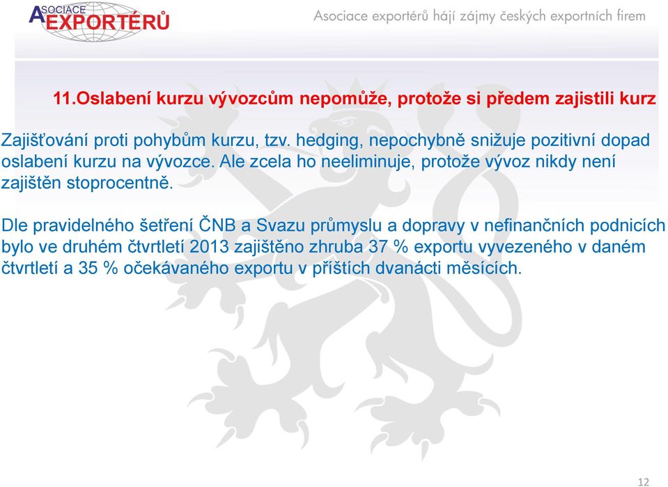 Ale zcela ho neeliminuje, protože vývoz nikdy není zajištěn stoprocentně.