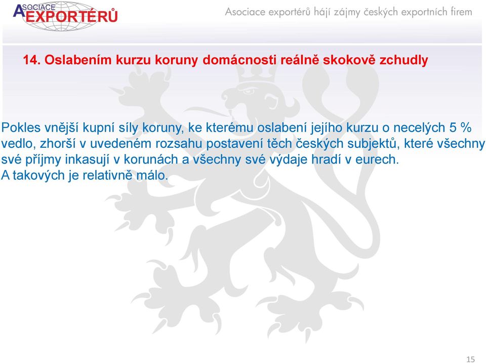 uvedeném rozsahu postavení těch českých subjektů, které všechny své příjmy