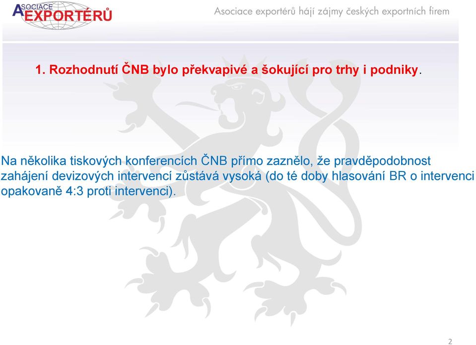 pravděpodobnost zahájení devizových intervencí zůstává vysoká