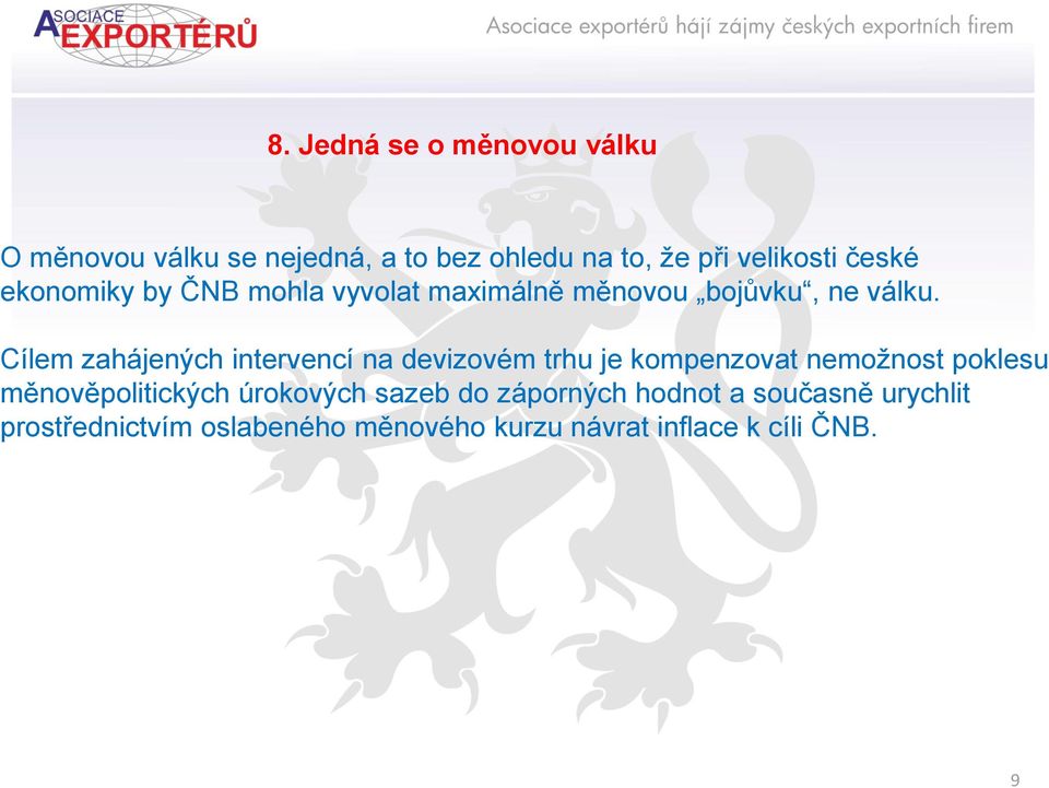 Cílem zahájených intervencí na devizovém trhu je kompenzovat nemožnost poklesu měnověpolitických