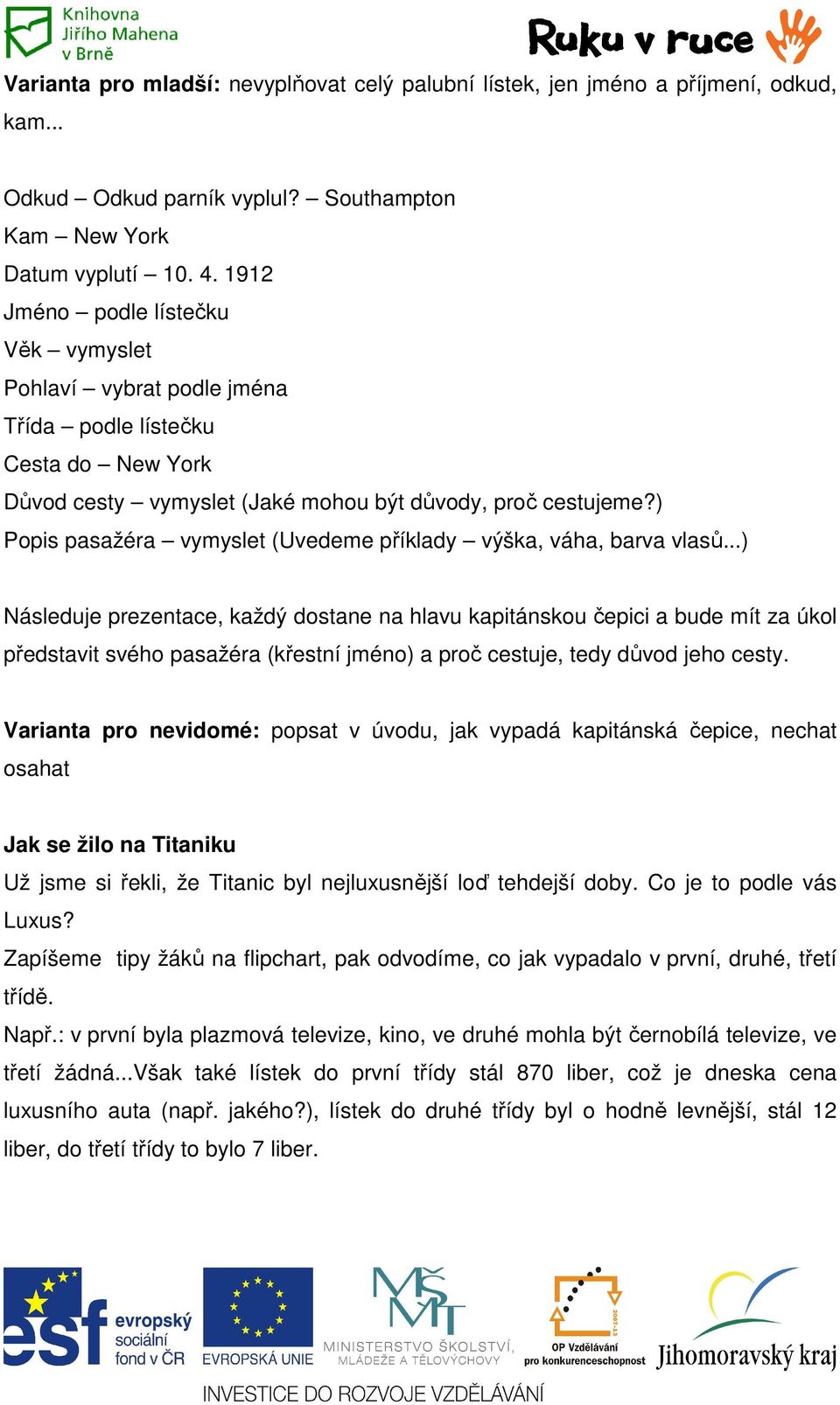 ) Popis pasažéra vymyslet (Uvedeme příklady výška, váha, barva vlasů.
