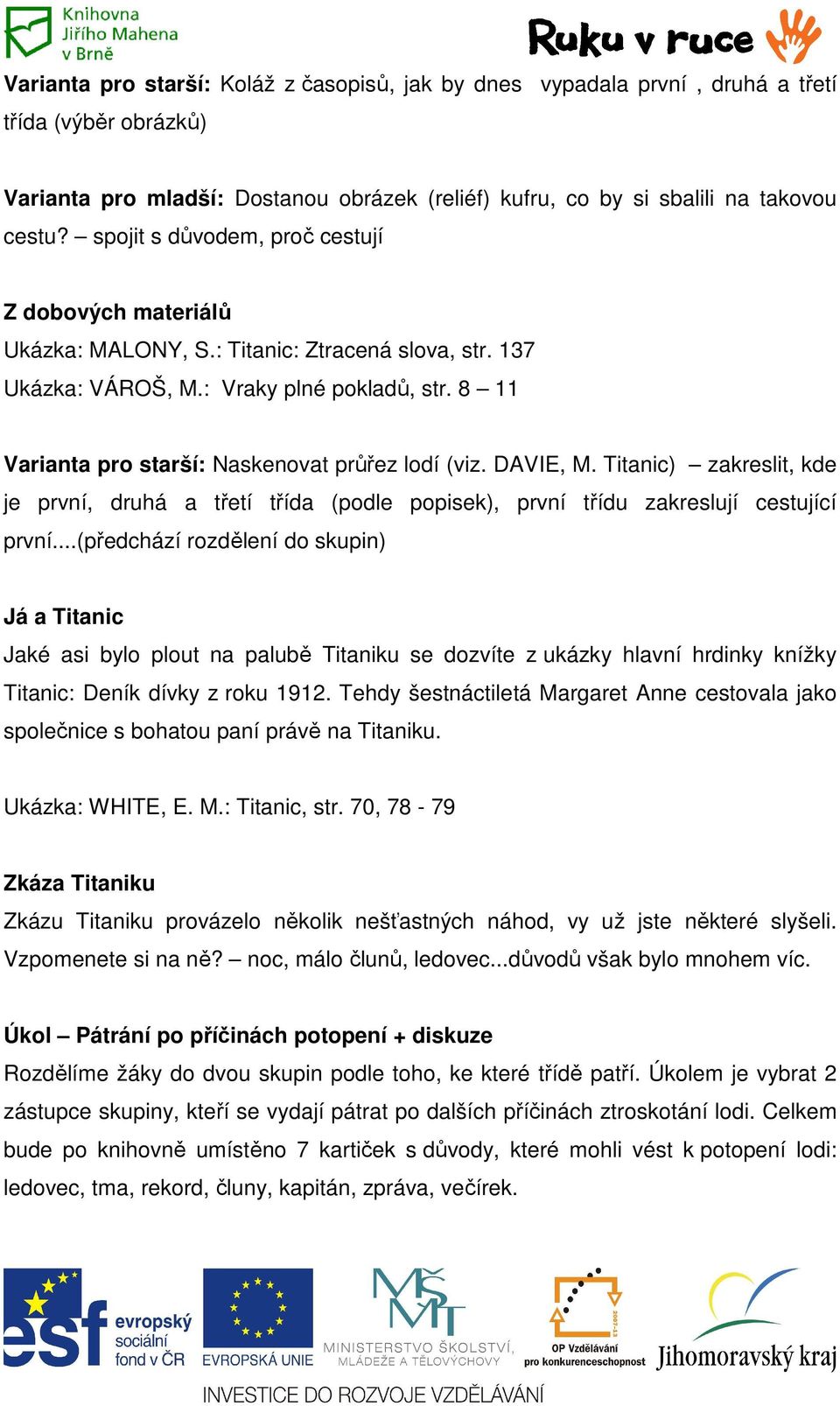 8 11 Varianta pro starší: Naskenovat průřez lodí (viz. DAVIE, M. Titanic) zakreslit, kde je první, druhá a třetí třída (podle popisek), první třídu zakreslují cestující první.