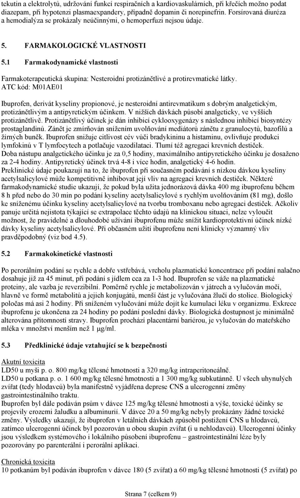 1 Farmakodynamické vlastnosti Farmakoterapeutická skupina: Nesteroidní protizánětlivé a protirevmatické látky.