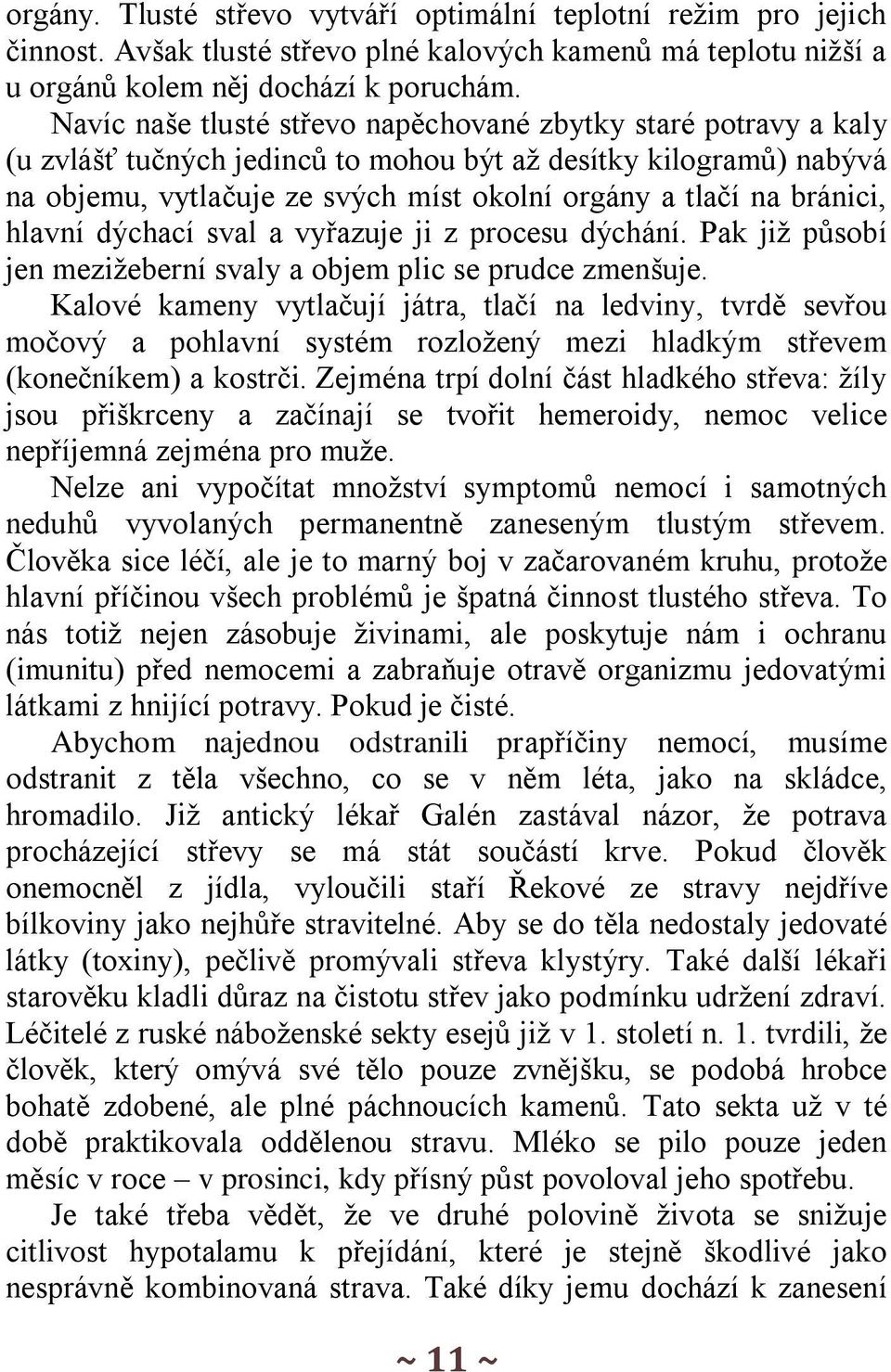 bránici, hlavní dýchací sval a vyřazuje ji z procesu dýchání. Pak již působí jen mezižeberní svaly a objem plic se prudce zmenšuje.