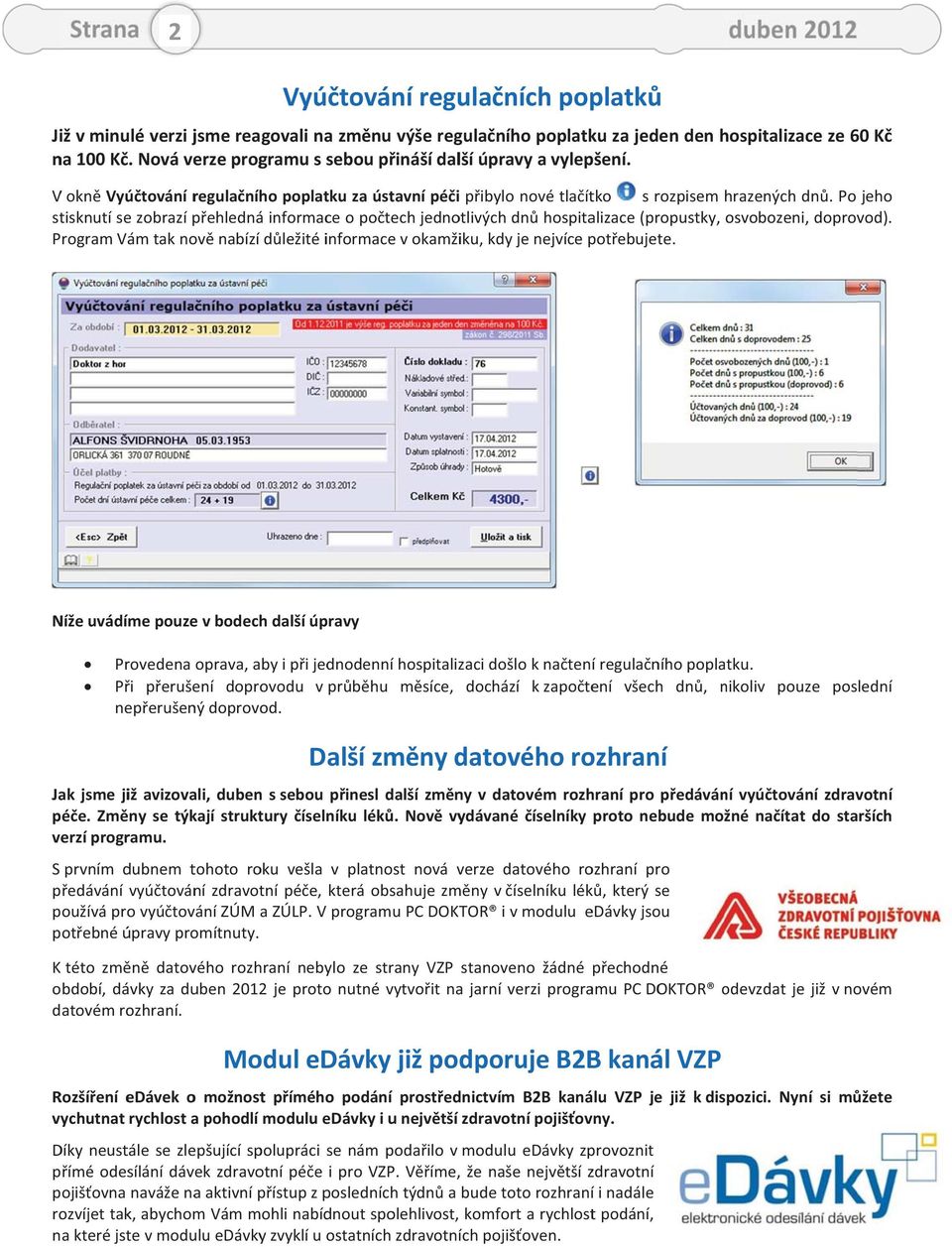 ProgramVámtaknovnabízídležitéinformacevokamžiku,kdyjenejvícepotebujete. Nížeuvádímepouzevbodechdalšíúpravy Provedenaoprava,abyipijednodenníhospitalizacidošloknateníregulaníhopoplatku.