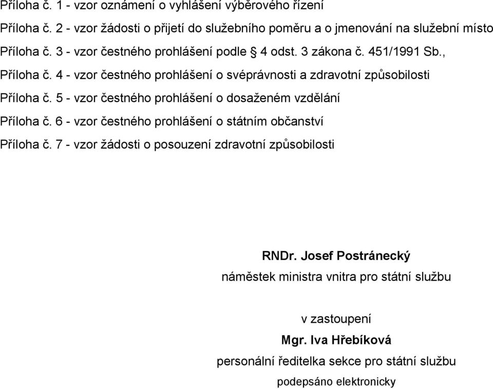 5 - vzor čestného prohlášení o dosaženém vzdělání Příloha č. 6 - vzor čestného prohlášení o státním občanství Příloha č.