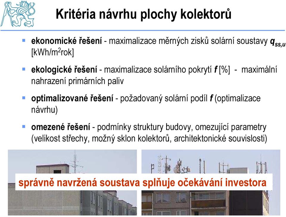 požadovaný solární podíl f (optimalizace návrhu) omezené řešení - podmínky struktury budovy, omezující parametry