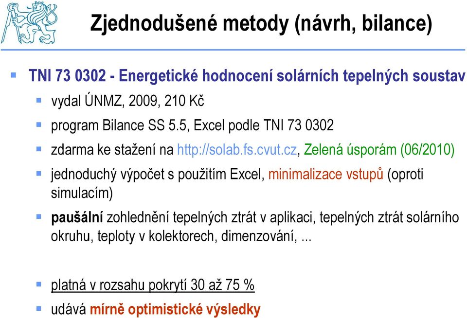 cz, Zelená úsporám (06/2010) jednoduchý výpočet s použitím Excel, minimalizace vstupů (oproti simulacím) paušální zohlednění