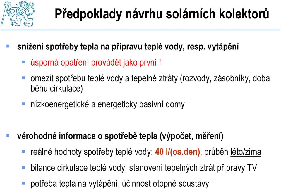 omezit spotřebu teplé vody a tepelné ztráty (rozvody, zásobníky, doba běhu cirkulace) nízkoenergetické a energeticky pasivní