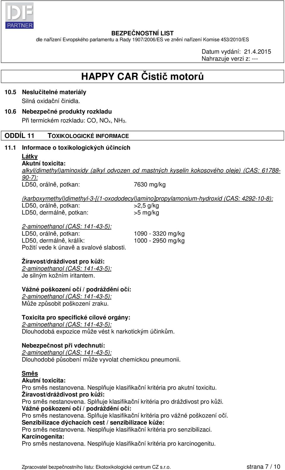 (karboxymethyl)dimethyl-3-[(1-oxododecyl)amino]propylamonium-hydroxid (CAS: 4292-10-8): LD50, orálně, potkan: >2,5 g/kg LD50, dermálně, potkan: >5 mg/kg LD50, orálně, potkan: LD50, dermálně, králík: