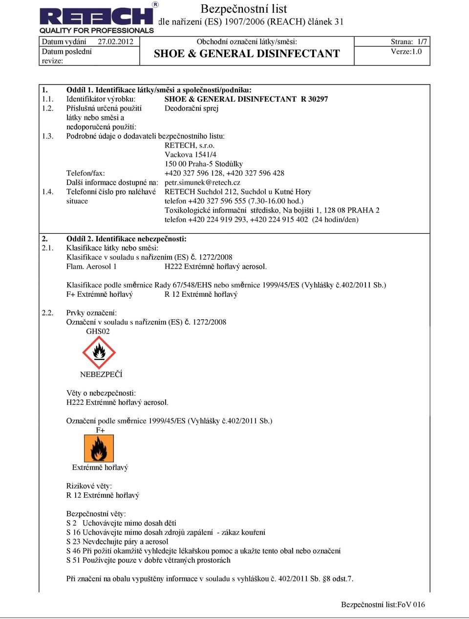 simunek@retech.cz 1.4. Telefonní číslo pro naléhavé situace RETECH Suchdol 212, Suchdol u Kutné Hory telefon +420 327 596 555 (7.30-16.00 hod.