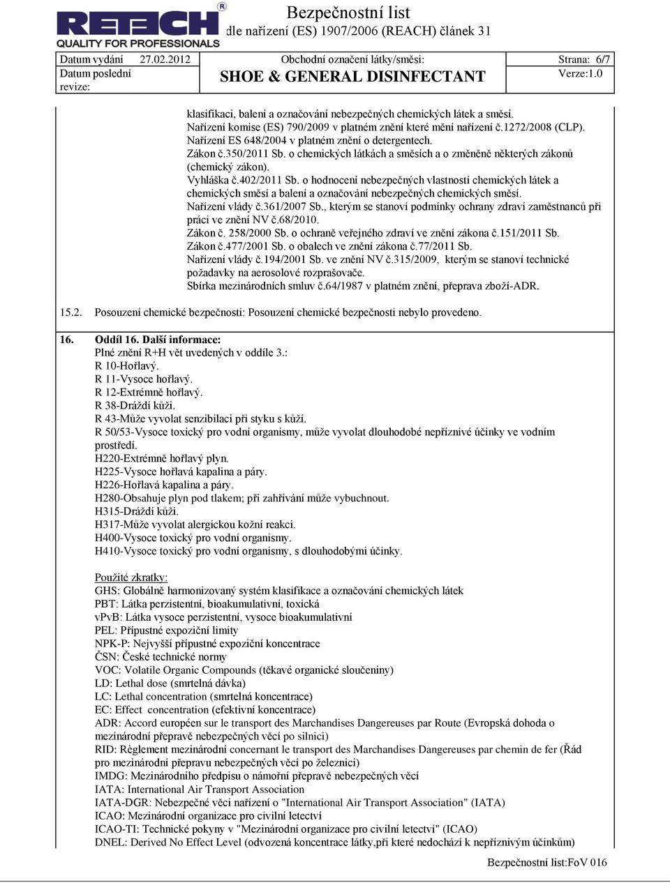 o chemických látkách a směsích a o změněně některých zákonů (chemický zákon). Vyhláška č.402/2011 Sb.