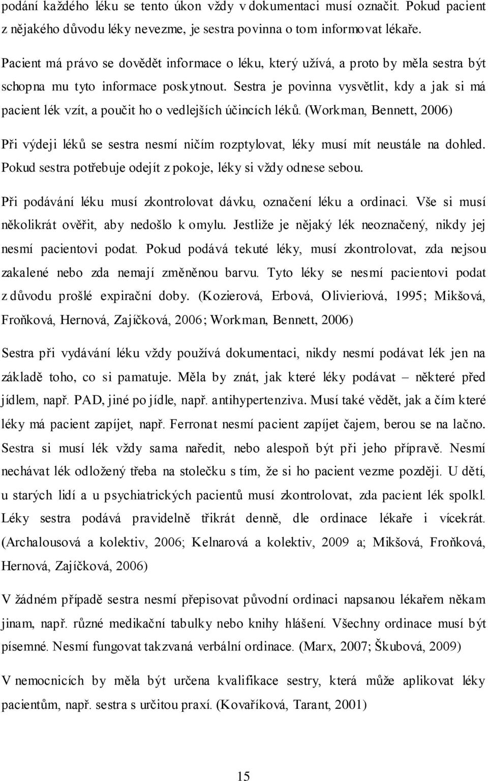 Sestra je povinna vysvětlit, kdy a jak si má pacient lék vzít, a poučit ho o vedlejších účincích léků.