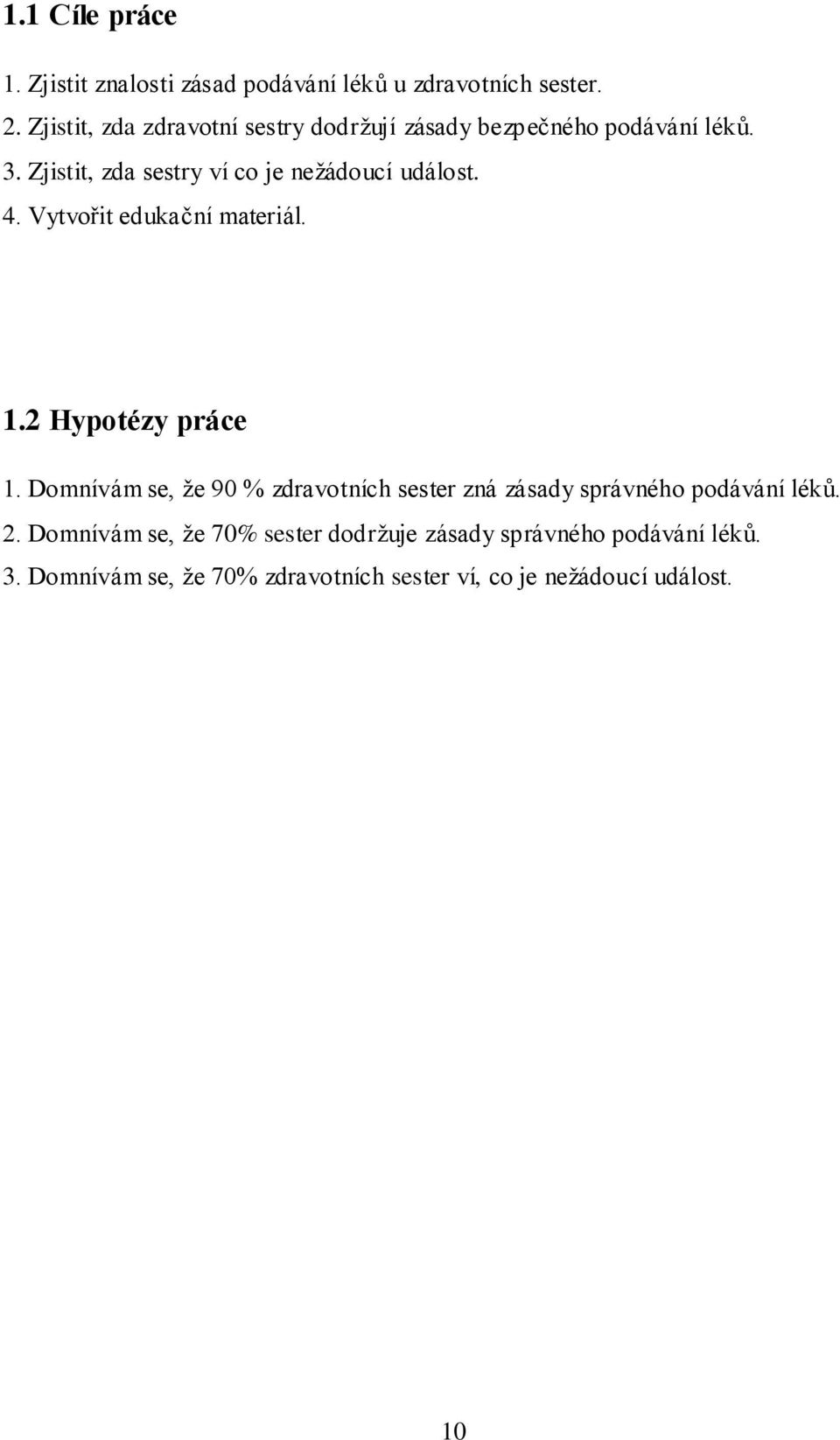 Zjistit, zda sestry ví co je nežádoucí událost. 4. Vytvořit edukační materiál. 1.2 Hypotézy práce 1.
