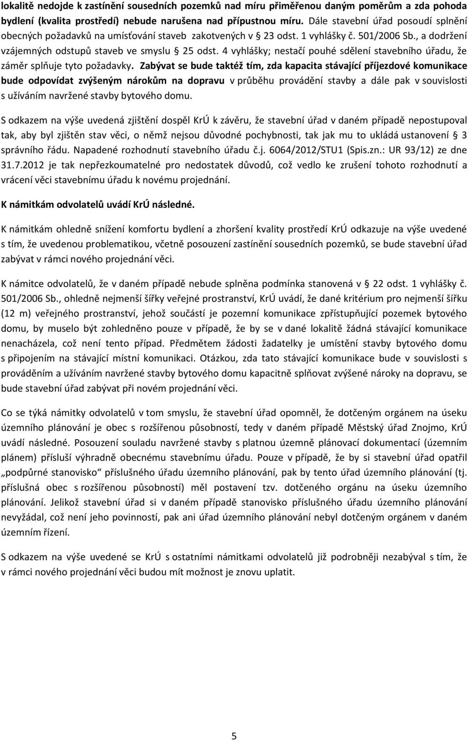 4 vyhlášky; nestačí pouhé sdělení stavebního úřadu, že záměr splňuje tyto požadavky.