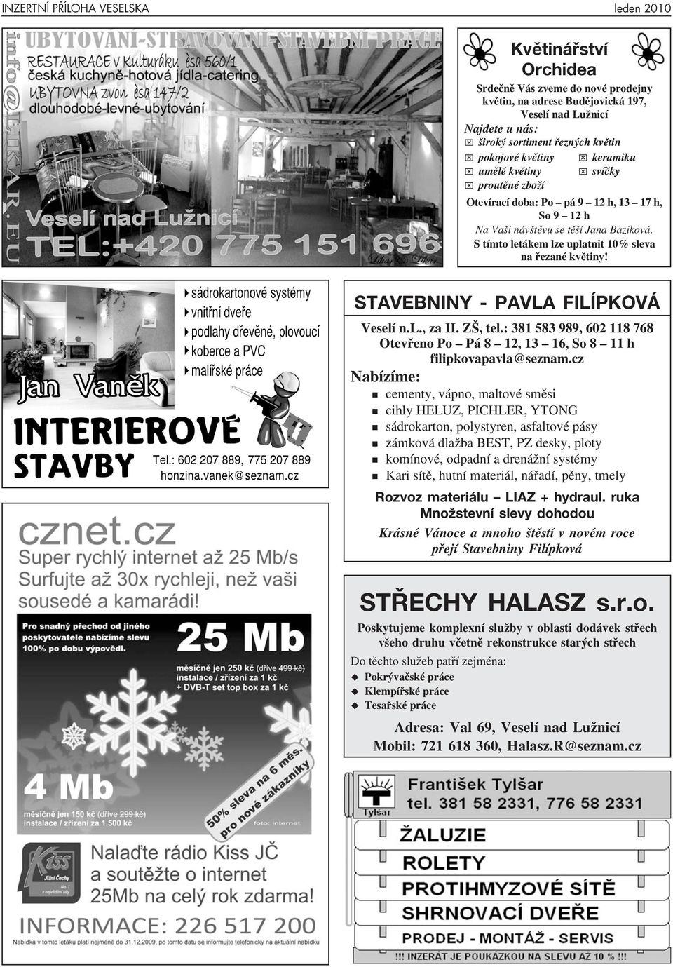 S tímto letákem lze uplatnit 10% sleva na řezané květiny! STAVEBNINY - PAVLA FILÍPKOVÁ Veselí n.l., za II. ZŠ, tel.