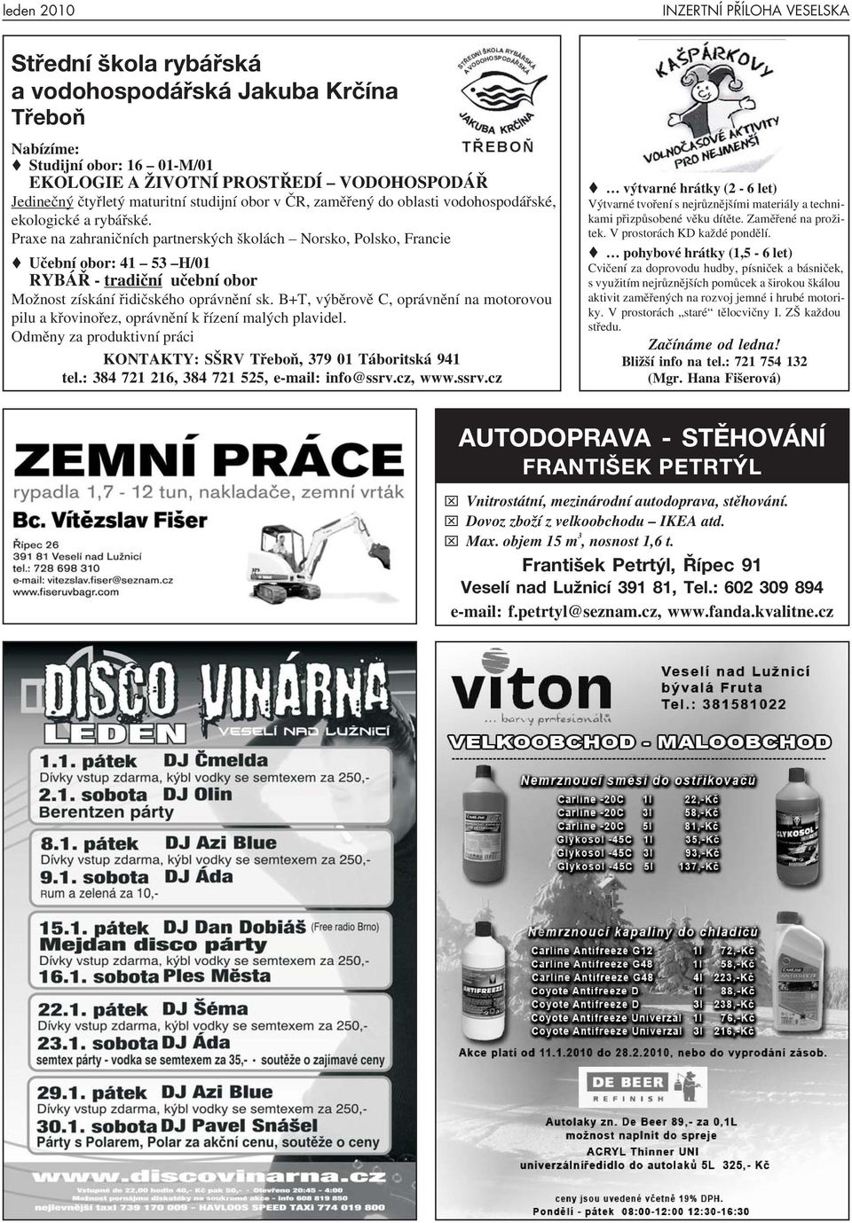Praxe na zahraničních partnerských školách Norsko, Polsko, Francie Učební obor: 41 53 H/01 RYBÁŘ - tradiční učební obor Možnost získání řidičského oprávnění sk.