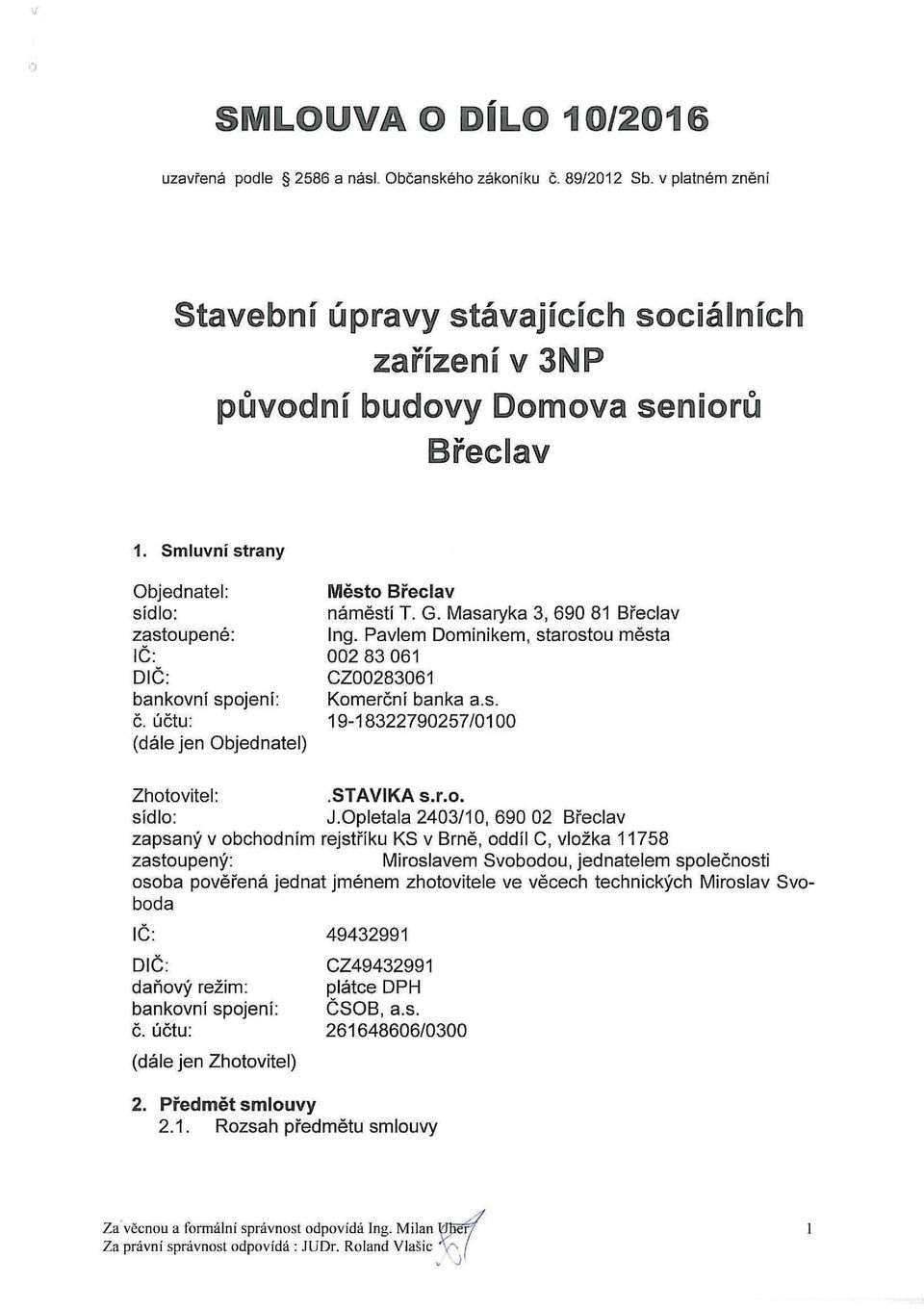 Pavlem Dominikem, starostou města 002 83 061 CZ00283061 Komerční banka a.s. 19-18322790257/0100 Zhotovitel: STAVIKA s.r.o. sídlo: J.