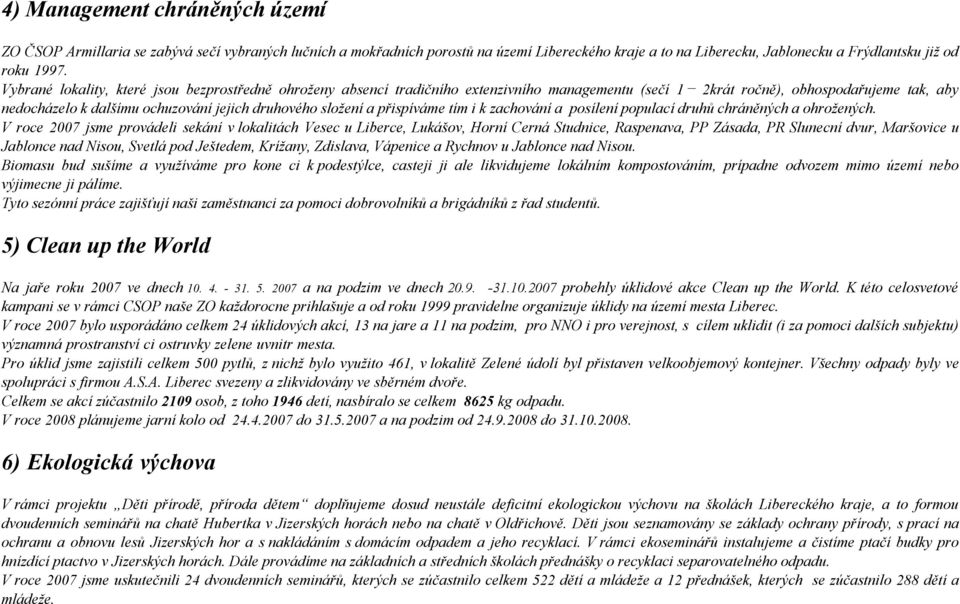 složení a přispíváme tím i k zachování a posílení populací druhů chráněných a ohrožených.