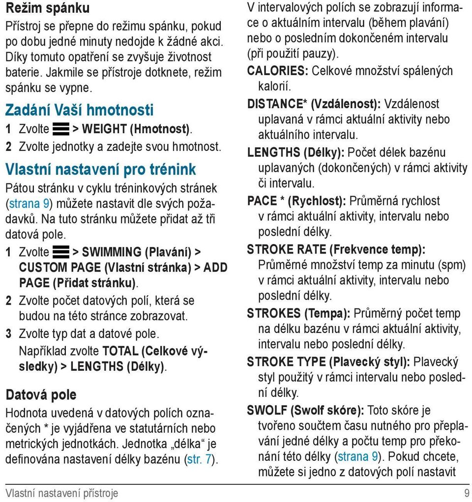 Vlastní nastavení pro trénink Pátou stránku v cyklu tréninkových stránek (strana 9) můžete nastavit dle svých požadavků. Na tuto stránku můžete přidat až tři datová pole.