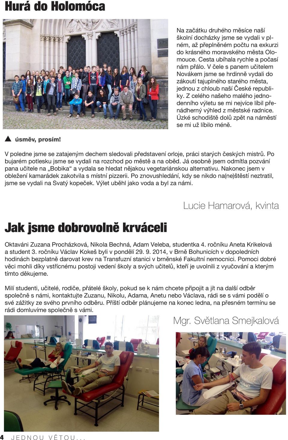 Z celého našeho malého jednodenního výletu se mi nejvíce líbil přenádherný výhled z městské radnice. Úzké schodiště dolů zpět na náměstí se mi už líbilo méně. úsměv, prosím!