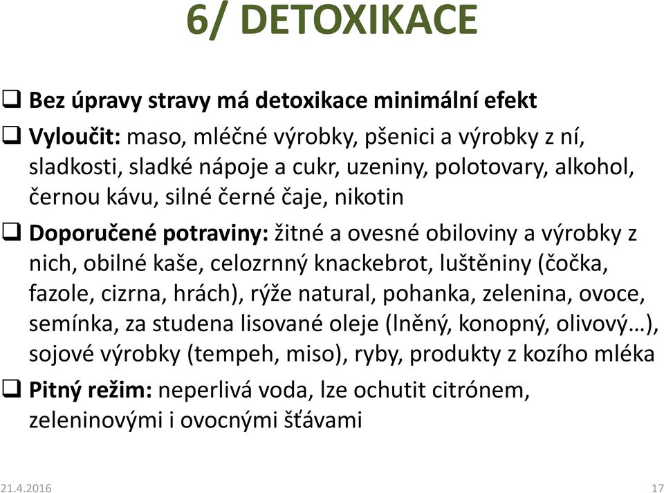 celozrnný knackebrot, luštěniny (čočka, fazole, cizrna, hrách), rýže natural, pohanka, zelenina, ovoce, semínka, za studena lisované oleje (lněný, konopný,