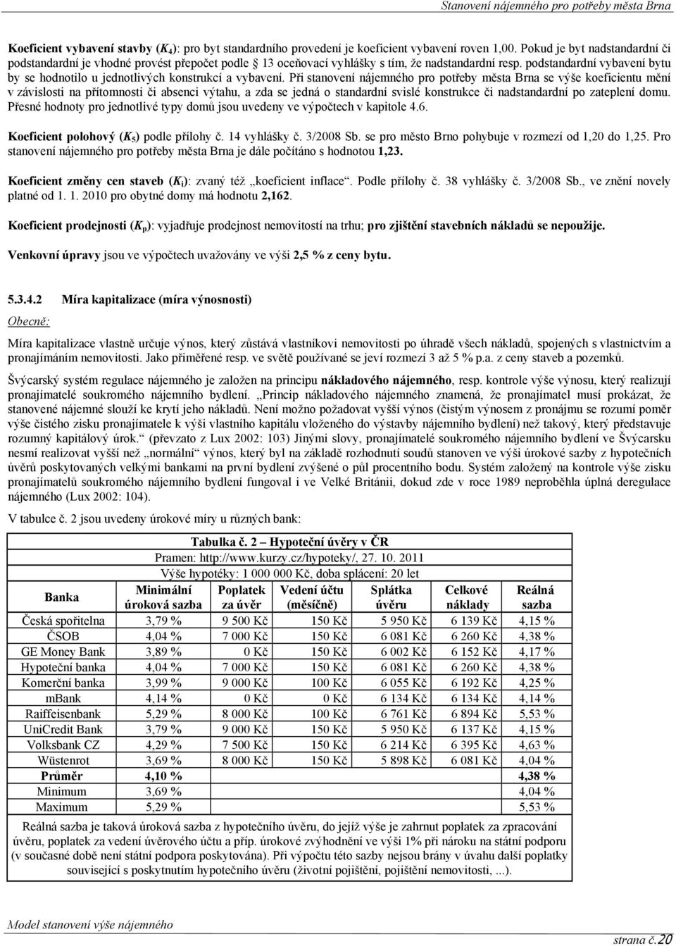 podstandardní vybavení bytu by se hodnotilo u jednotlivých konstrukcí a vybavení.