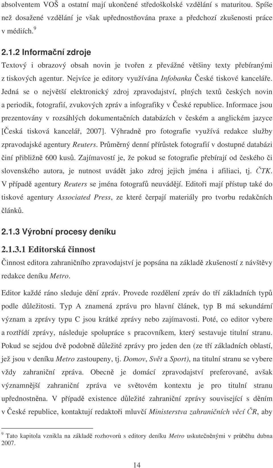 Jedná se o nejvtší elektronický zdroj zpravodajství, plných text eských novin a periodik, fotografií, zvukových zpráv a infografiky v eské republice.