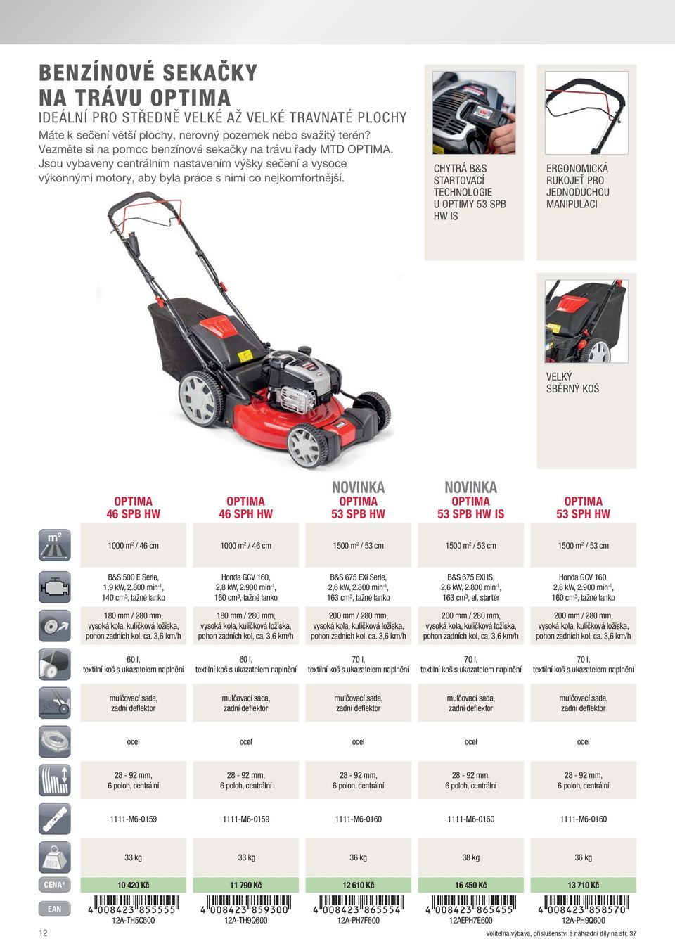 CHYTRÁ B&S STARTOVACÍ TECHNOLOGIE U OPTIMY 53 SPB HW IS ERGONOMICKÁ RUKOJEŤ PRO JEDNODUCHOU MANIPULACI VELKÝ SBĚRNÝ KOŠ OPTIMA 46 SPB HW OPTIMA 46 SPH HW NOVINKA OPTIMA 53 SPB HW NOVINKA OPTIMA 53